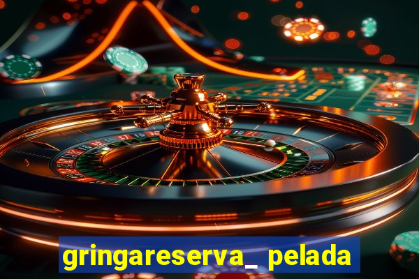 gringareserva_ pelada